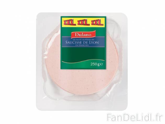 Saucisse de Lyon en tranches , prezzo 0.99 € per 250 g, 1 kg = 3,96 € EUR. 
- ...