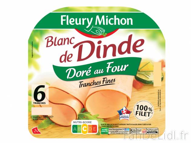 Fleury Michon blanc de dinde doré au four , le prix 1.70 € 
- Le paquet de 180 ...