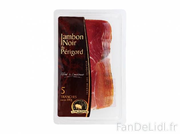 Jambon noir du Périgord , prezzo 1.99 € per 100 g, 1 kg = 19,90 € EUR. 
- ...